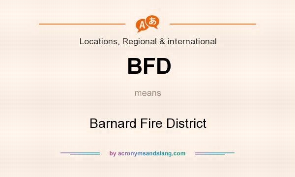 What does BFD mean? It stands for Barnard Fire District
