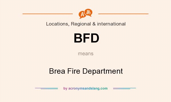 What does BFD mean? It stands for Brea Fire Department