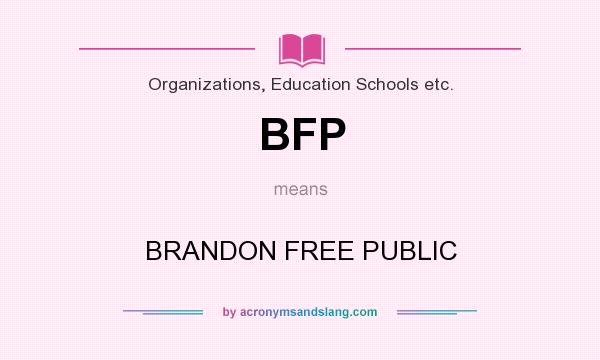 What does BFP mean? It stands for BRANDON FREE PUBLIC