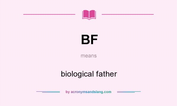 What does BF mean? It stands for biological father