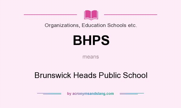 What does BHPS mean? It stands for Brunswick Heads Public School