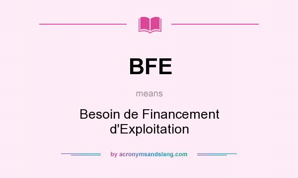 What does BFE mean? It stands for Besoin de Financement d`Exploitation
