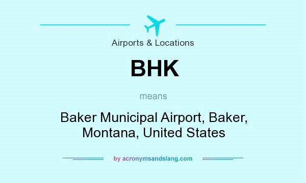 What does BHK mean? It stands for Baker Municipal Airport, Baker, Montana, United States