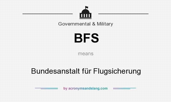 What does BFS mean? It stands for Bundesanstalt für Flugsicherung