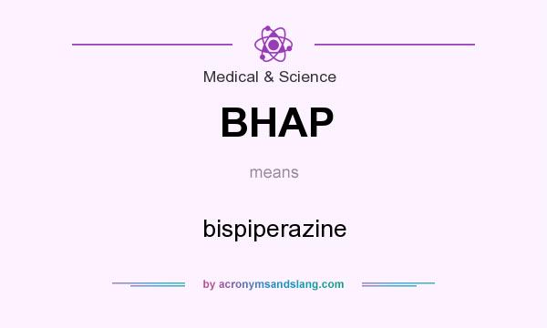 What does BHAP mean? It stands for bispiperazine