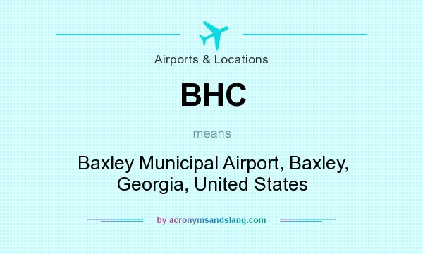 What does BHC mean? It stands for Baxley Municipal Airport, Baxley, Georgia, United States