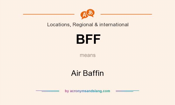 What does BFF mean? It stands for Air Baffin