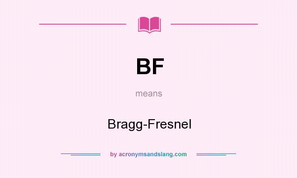 What does BF mean? It stands for Bragg-Fresnel