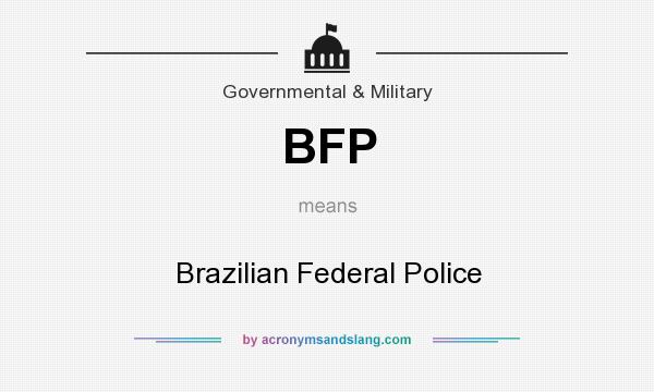 What does BFP mean? It stands for Brazilian Federal Police
