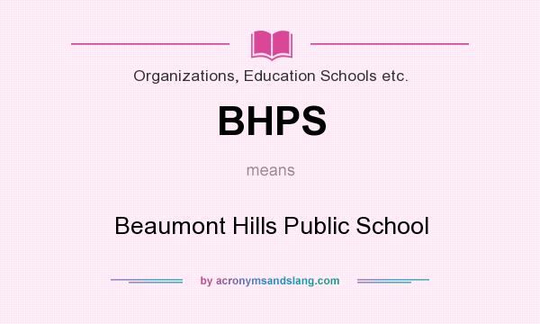 What does BHPS mean? It stands for Beaumont Hills Public School