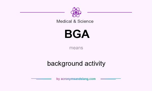 What does BGA mean? It stands for background activity
