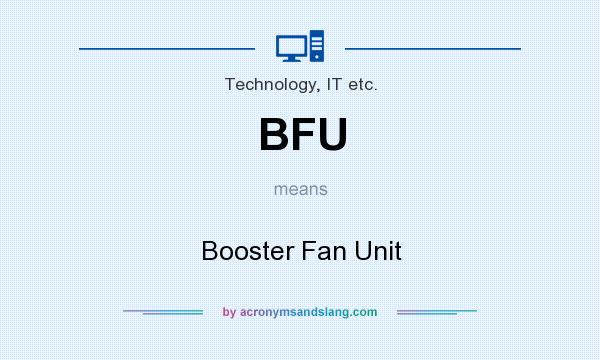 What does BFU mean? It stands for Booster Fan Unit