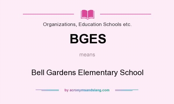 What does BGES mean? It stands for Bell Gardens Elementary School
