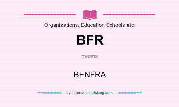 What does BFR mean? It stands for BENFRA