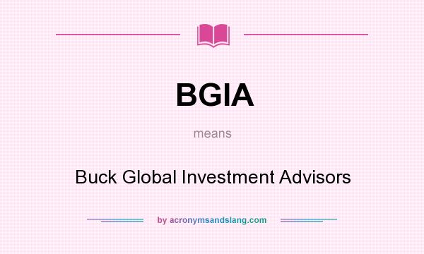 What does BGIA mean? It stands for Buck Global Investment Advisors