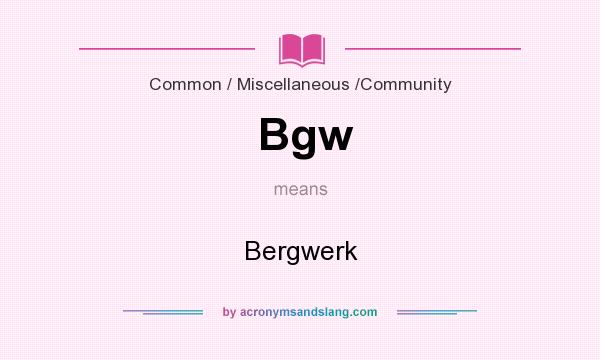 What does Bgw mean? It stands for Bergwerk