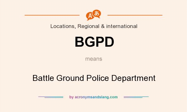 What does BGPD mean? It stands for Battle Ground Police Department