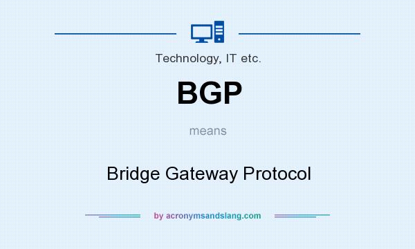 What does BGP mean? It stands for Bridge Gateway Protocol