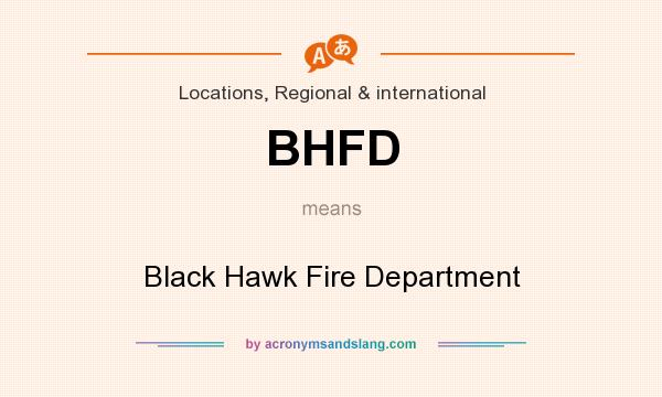 What does BHFD mean? It stands for Black Hawk Fire Department