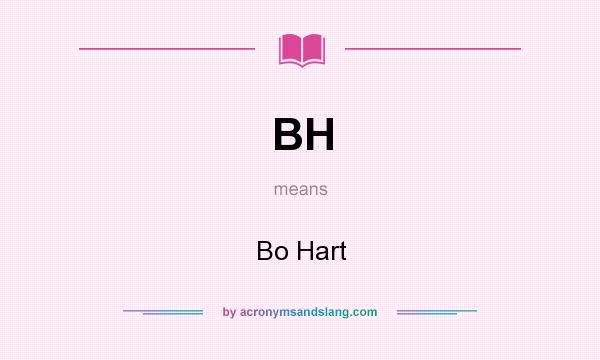 What does BH mean? It stands for Bo Hart