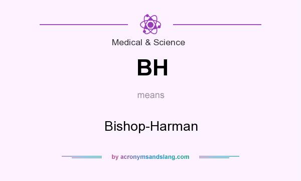 What does BH mean? It stands for Bishop-Harman