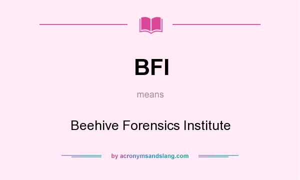 What does BFI mean? It stands for Beehive Forensics Institute