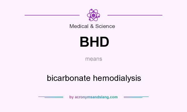 What does BHD mean? It stands for bicarbonate hemodialysis
