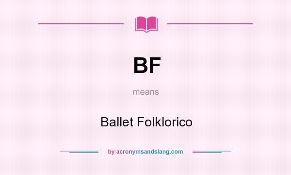 What does BF mean? It stands for Ballet Folklorico
