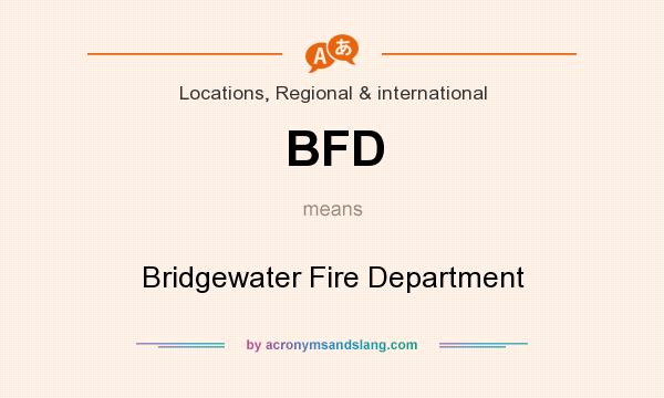 What does BFD mean? It stands for Bridgewater Fire Department