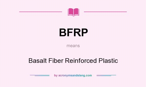 What does BFRP mean? It stands for Basalt Fiber Reinforced Plastic
