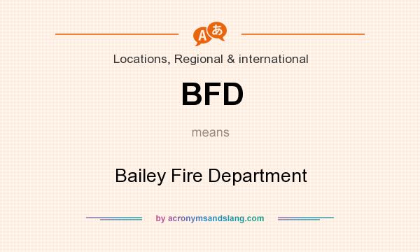 What does BFD mean? It stands for Bailey Fire Department