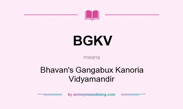 What does BGKV mean? It stands for Bhavan`s Gangabux Kanoria Vidyamandir