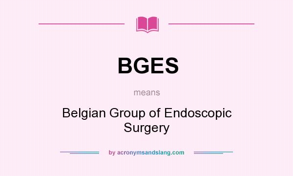 What does BGES mean? It stands for Belgian Group of Endoscopic Surgery