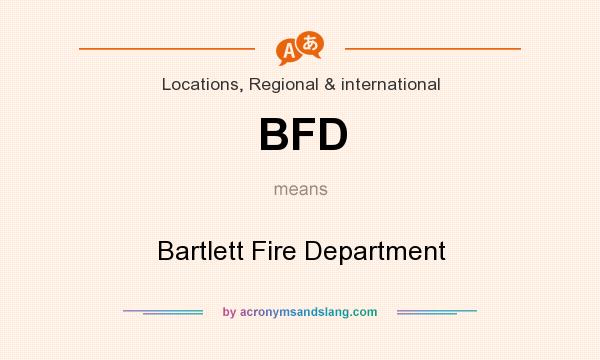 What does BFD mean? It stands for Bartlett Fire Department