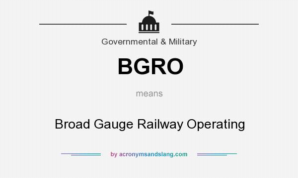 What does BGRO mean? It stands for Broad Gauge Railway Operating