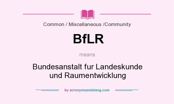 What does BfLR mean? It stands for Bundesanstalt fur Landeskunde und Raumentwicklung