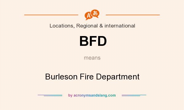What does BFD mean? It stands for Burleson Fire Department