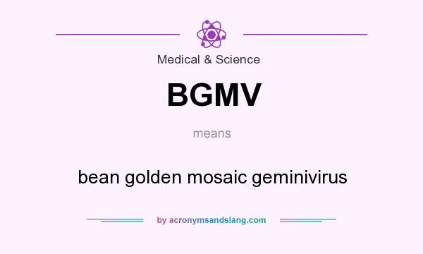 What does BGMV mean? It stands for bean golden mosaic geminivirus