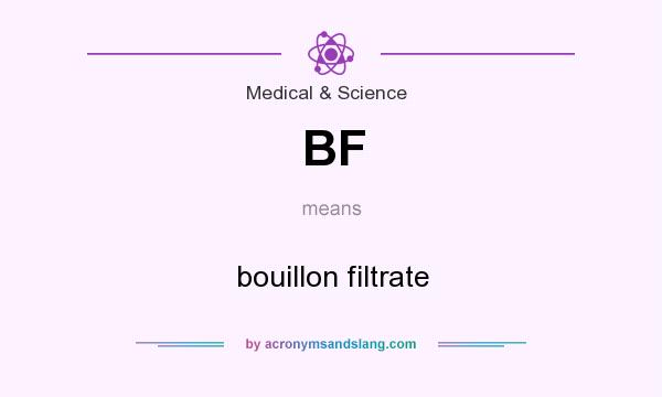 What does BF mean? It stands for bouillon filtrate