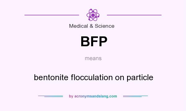 What does BFP mean? It stands for bentonite flocculation on particle