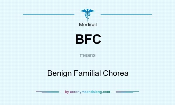 What does BFC mean? It stands for Benign Familial Chorea