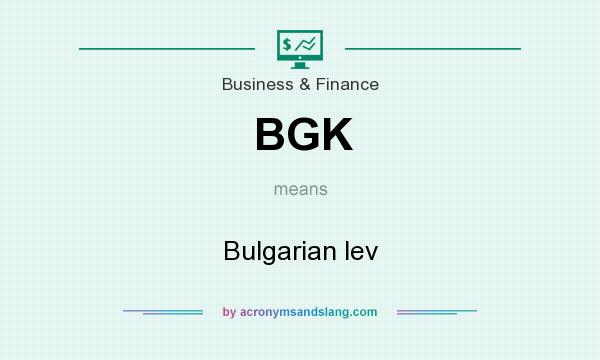 What does BGK mean? It stands for Bulgarian lev