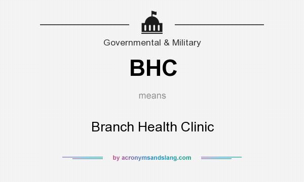 What does BHC mean? It stands for Branch Health Clinic