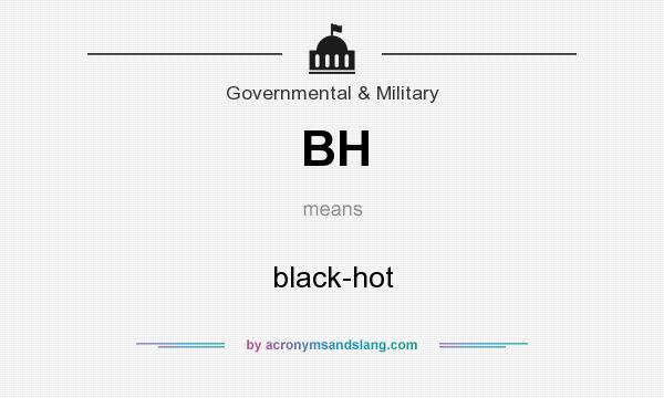 What does BH mean? It stands for black-hot