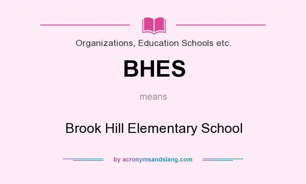 What does BHES mean? It stands for Brook Hill Elementary School