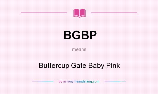 What does BGBP mean? It stands for Buttercup Gate Baby Pink