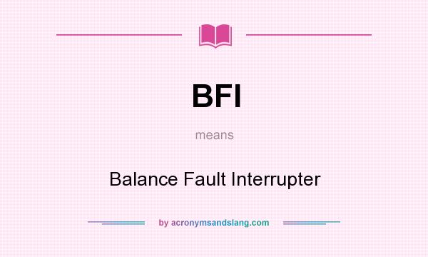 What does BFI mean? It stands for Balance Fault Interrupter
