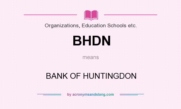 What does BHDN mean? It stands for BANK OF HUNTINGDON
