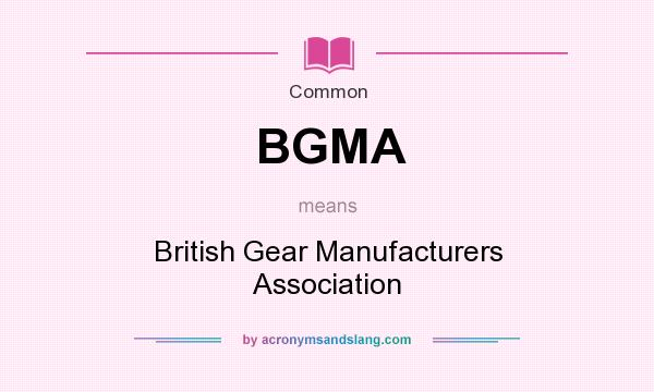 What does BGMA mean? It stands for British Gear Manufacturers Association