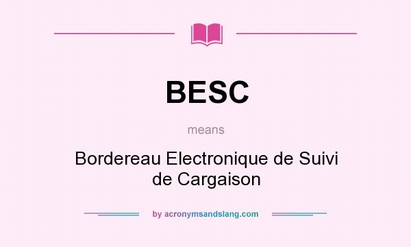 What does BESC mean? It stands for Bordereau Electronique de Suivi de Cargaison